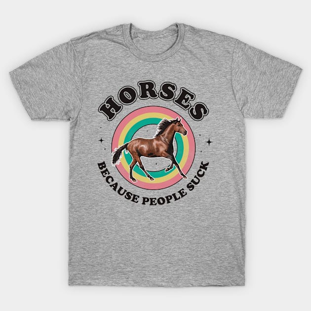 Horses Because People Suck Funny Horse Costume Men Women T-Shirt by CreativeSalek